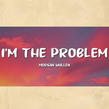 I'm the Problem