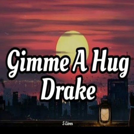 Gimme A Hug Drake lyrics