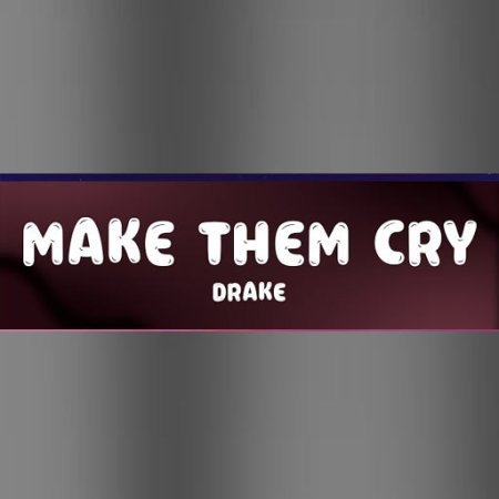 Make Them Cry Drake lyrics